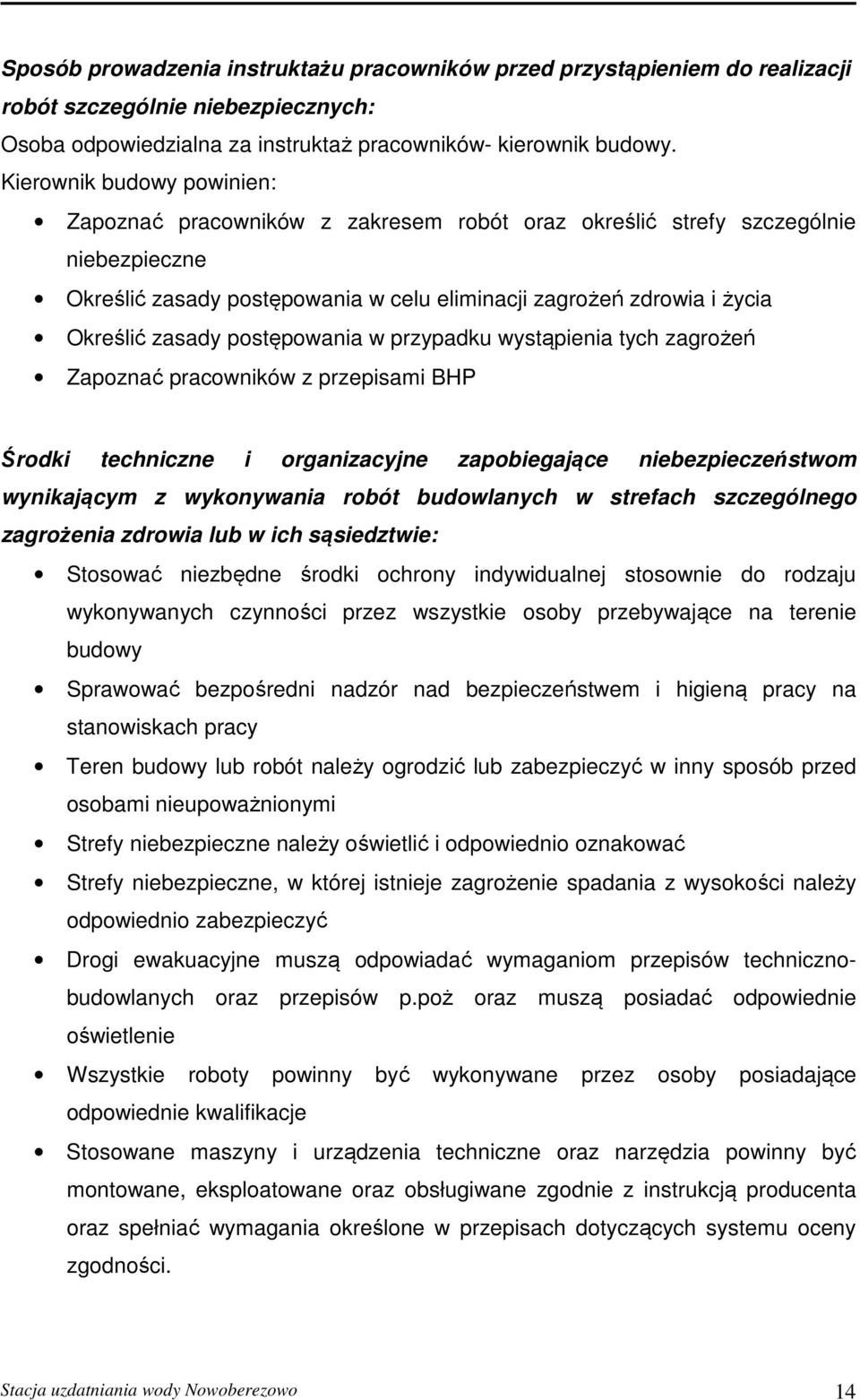 postępowania w przypadku wystąpienia tych zagrożeń Zapoznać pracowników z przepisami BHP Środki techniczne i organizacyjne zapobiegające niebezpieczeństwom wynikającym z wykonywania robót budowlanych