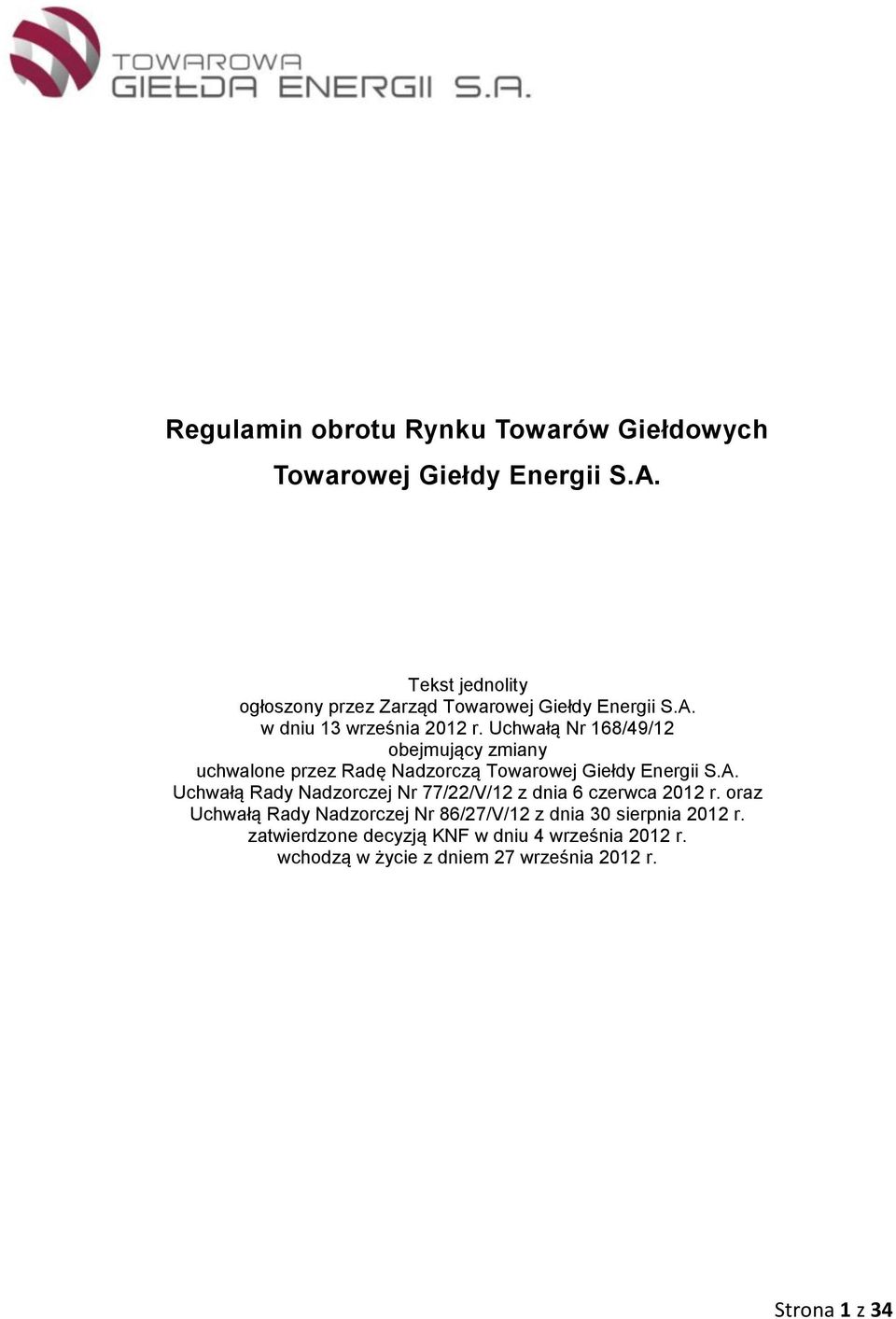 Uchwałą Nr 168/49/12 obejmujący zmiany uchwalone przez Radę Nadzorczą Towarowej Giełdy Energii S.A.