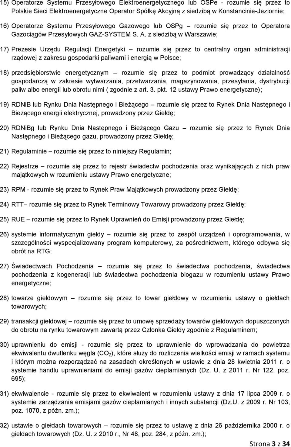 z siedzibą w Warszawie; 17) Prezesie Urzędu Regulacji Energetyki rozumie się przez to centralny organ administracji rządowej z zakresu gospodarki paliwami i energią w Polsce; 18) przedsiębiorstwie