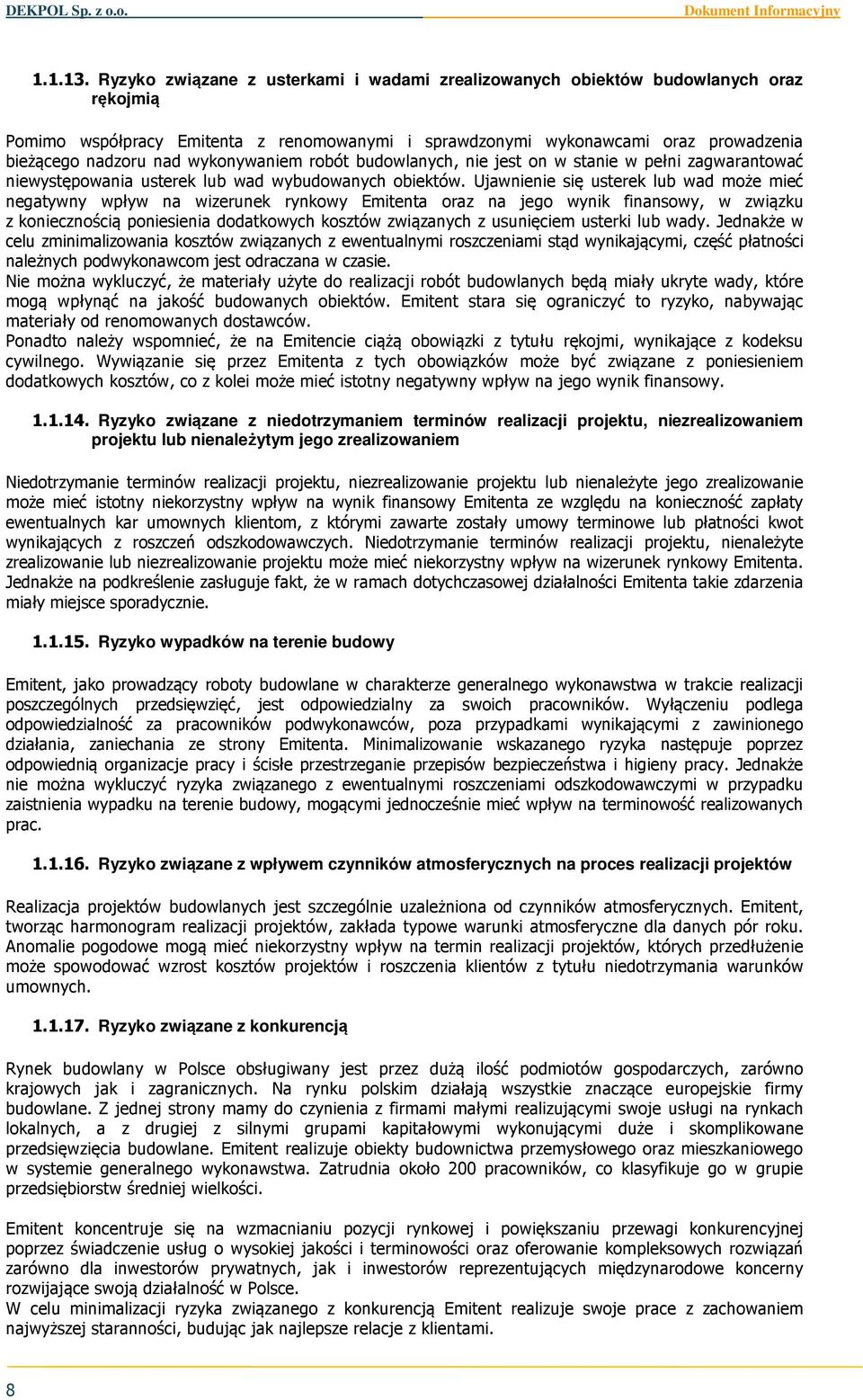 wykonywaniem robót budowlanych, nie jest on w stanie w pełni zagwarantować niewystępowania usterek lub wad wybudowanych obiektów.