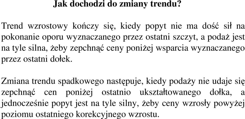 podaż jest na tyle silna, żeby zepchnąć ceny poniżej wsparcia wyznaczanego przez ostatni dołek.