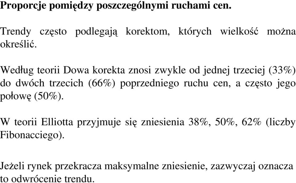 Według teorii Dowa korekta znosi zwykle od jednej trzeciej (33%) do dwóch trzecich (66%) poprzedniego