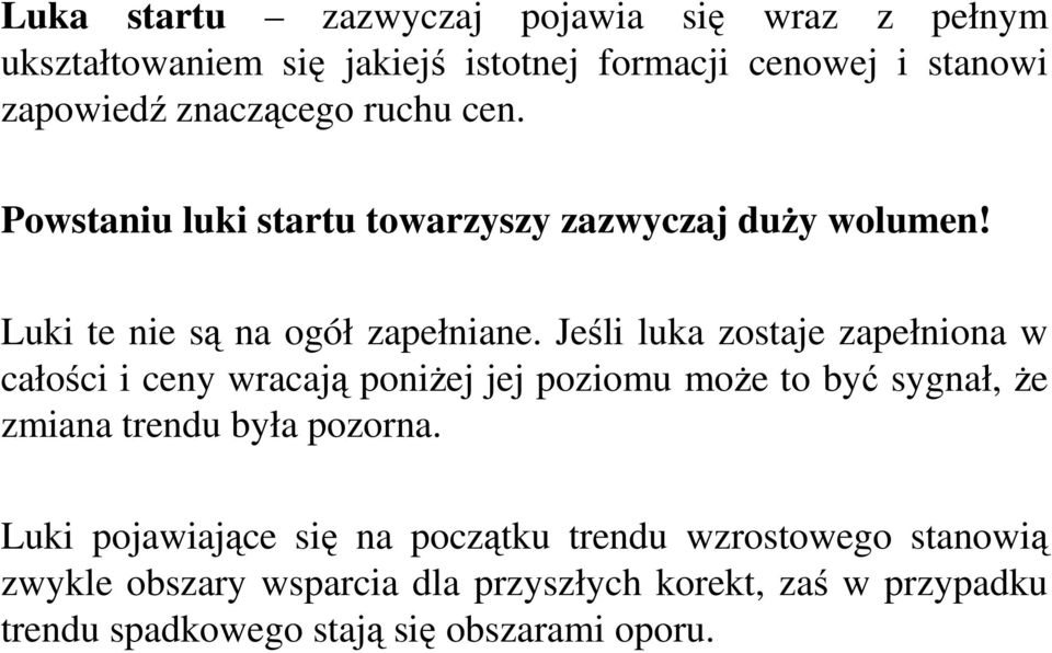 Jeśli luka zostaje zapełniona w całości i ceny wracają poniżej jej poziomu może to być sygnał, że zmiana trendu była pozorna.