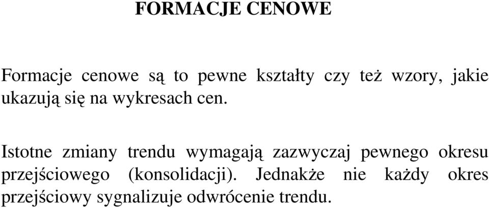 Istotne zmiany trendu wymagają zazwyczaj pewnego okresu