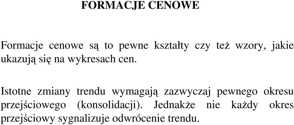 Istotne zmiany trendu wymagają zazwyczaj pewnego okresu