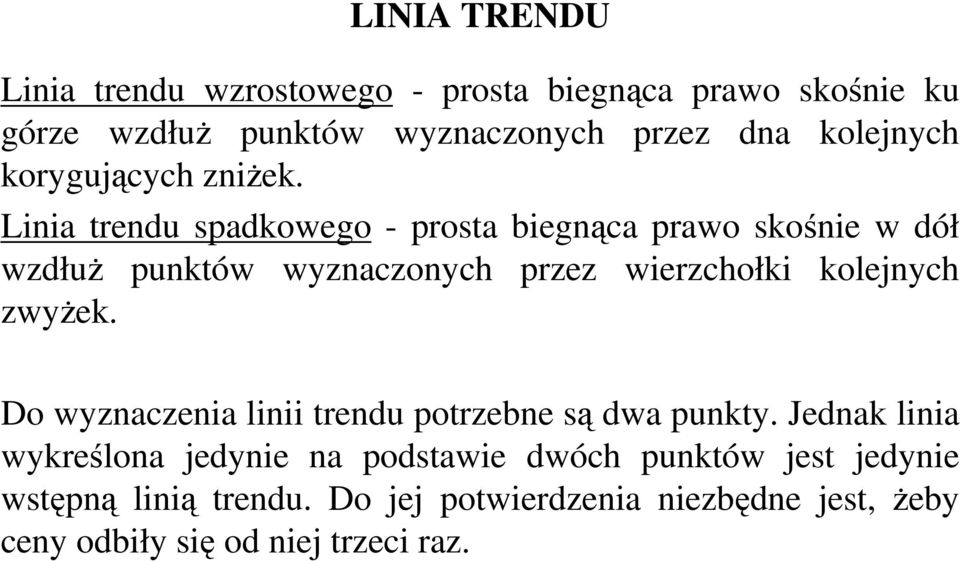 Linia trendu spadkowego - prosta biegnąca prawo skośnie w dół wzdłuż punktów wyznaczonych przez wierzchołki kolejnych zwyżek.