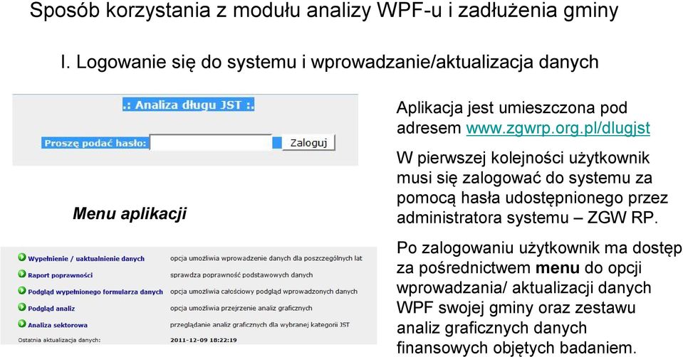 pl/dlugjst W pierwszej kolejności użytkownik musi się zalogować do systemu za pomocą hasła udostępnionego przez administratora