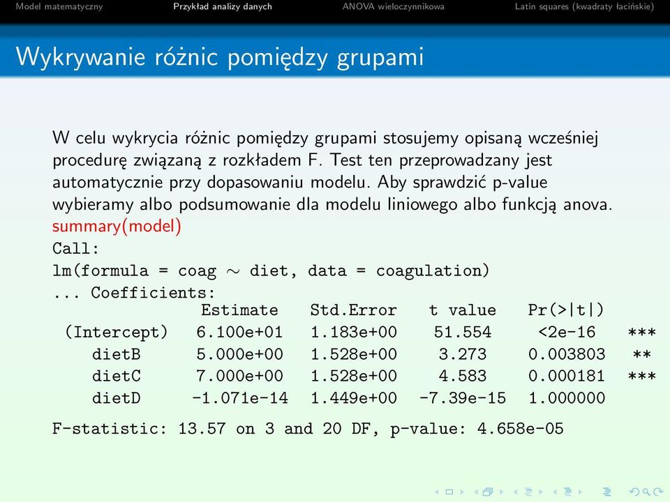 summary(model) Call: lm(formula = coag diet, data = coagulation)... Coefficients: Estimate Std.Error t value Pr(> t ) (Intercept) 6.100e+01 1.183e+00 51.