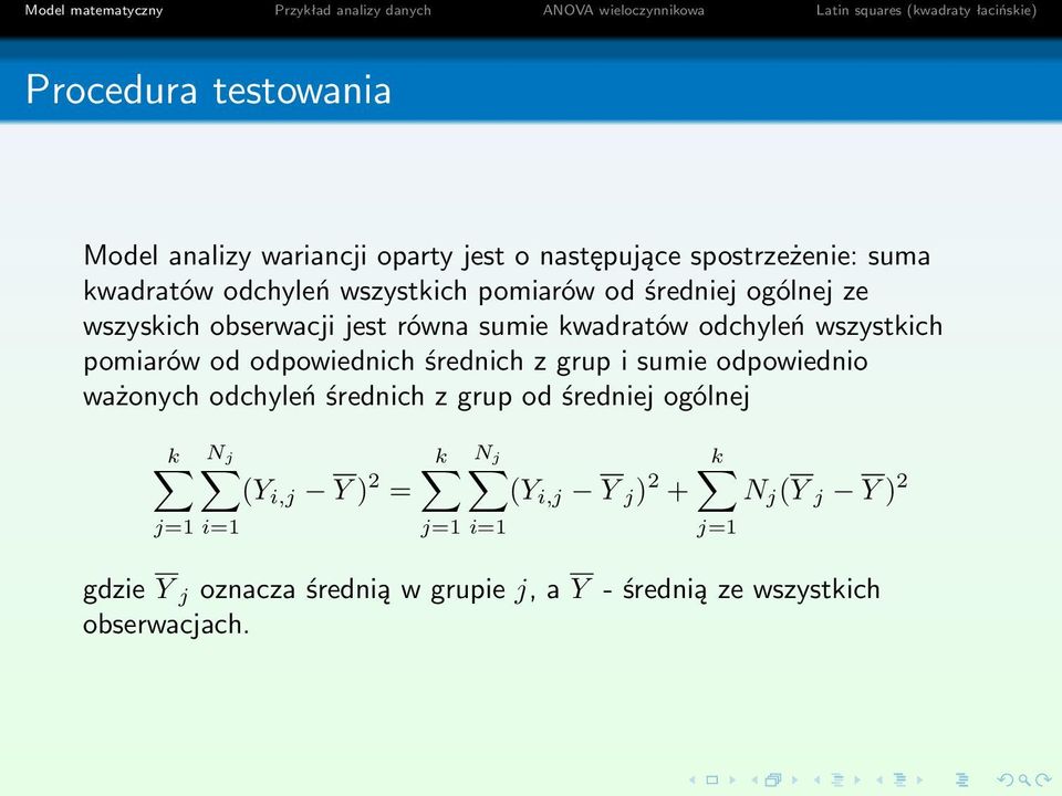 odpowiednich średnich z grup i sumie odpowiednio ważonych odchyleń średnich z grup od średniej ogólnej N k j (Y i,j Y ) 2 =