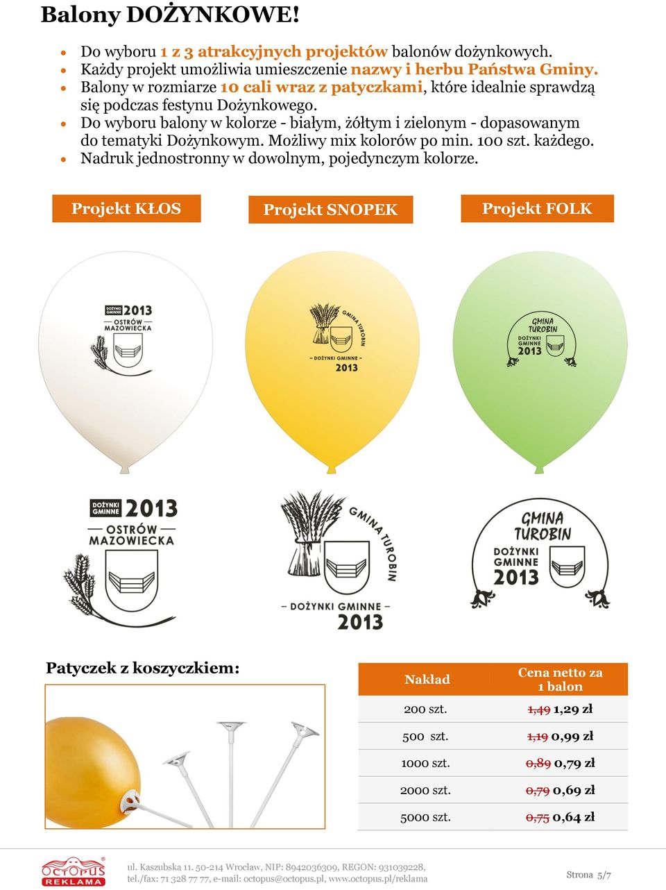 Do wyboru balony w kolorze - białym, żółtym i zielonym - dopasowanym do tematyki Dożynkowym. Możliwy mix kolorów po min. 100 szt. każdego.