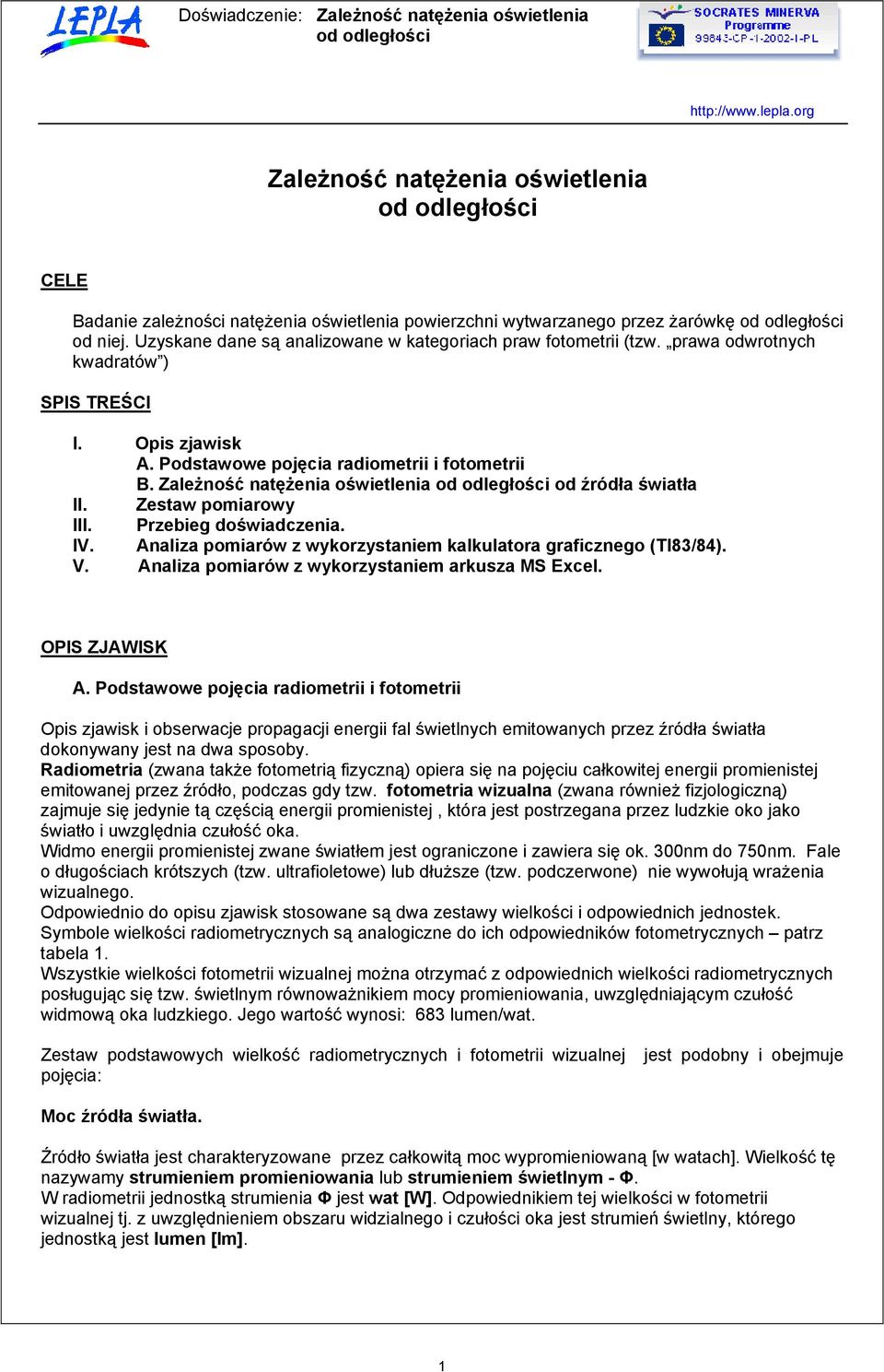 IV. Analiza pomiaów z wykozystaniem kalkulatoa gaficznego (TI83/84). V. Analiza pomiaów z wykozystaniem akusza MS Excel. OPIS ZJAWISK A.
