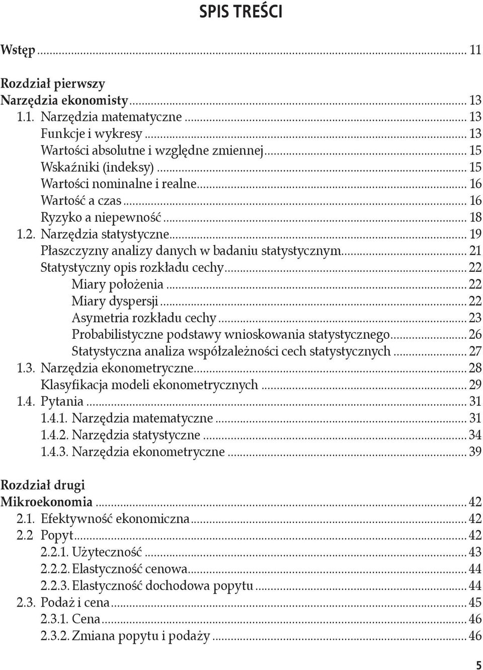 .. 21 Statystyczny opis rozkładu cechy... 22 Miary położenia... 22 Miary dyspersji... 22 Asymetria rozkładu cechy... 23 Probabilistyczne podstawy wnioskowania statystycznego.