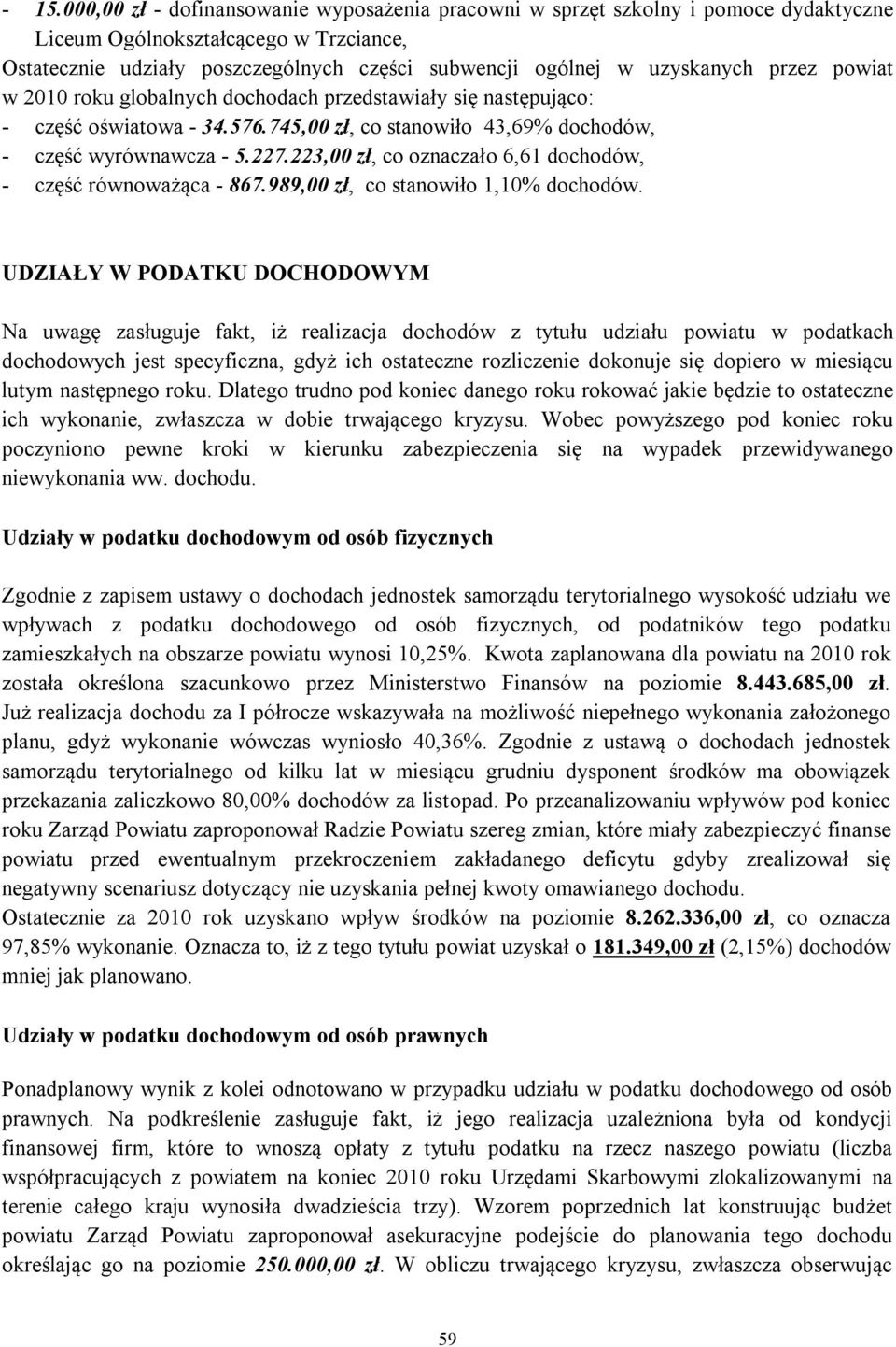 223,00 zł, co oznaczało 6,61 dochodów, - część równoważąca - 867.989,00 zł, co stanowiło 1,10% dochodów.