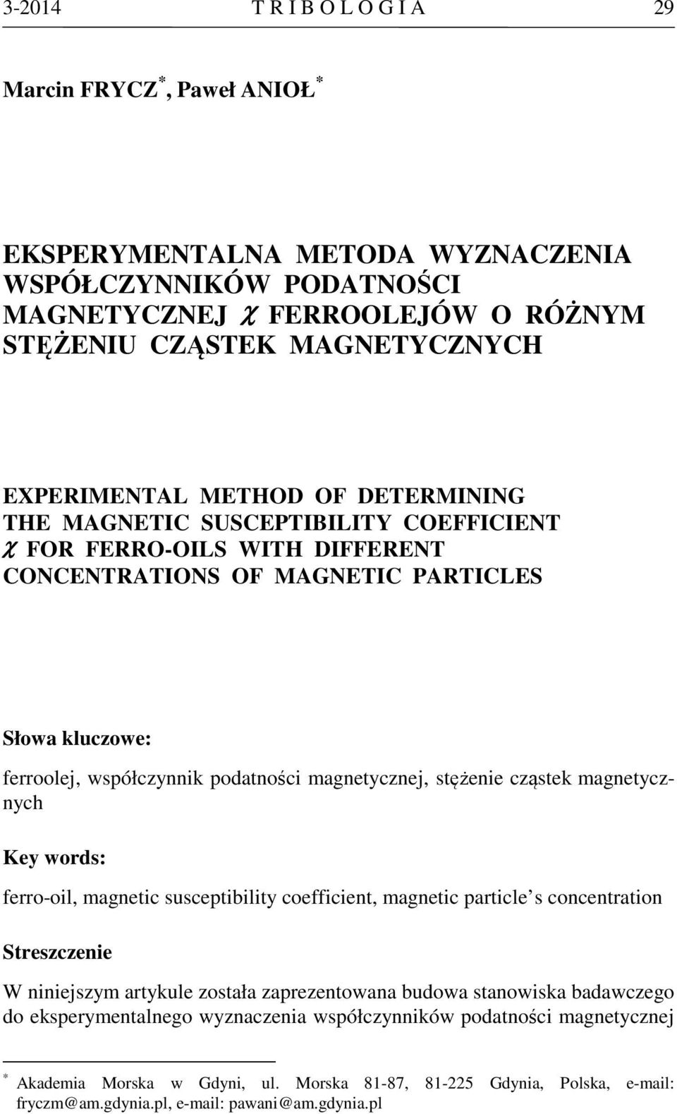 magnetycznej, stężenie cząstek magnetycznych Key words: ferro-oil, magnetic susceptibility coefficient, magnetic particle s concentration Streszczenie W niniejszym artykule została zaprezentowana