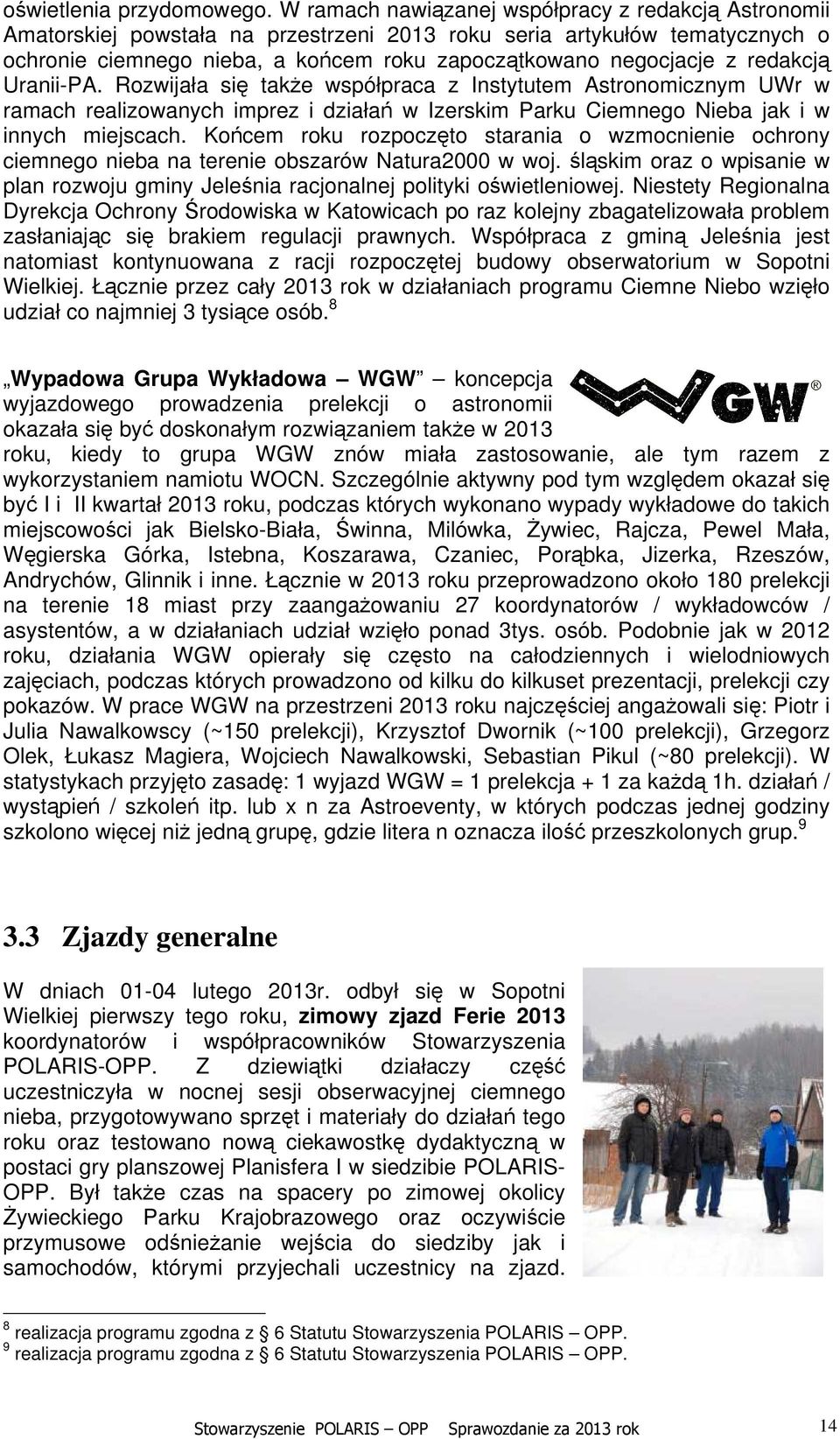 redakcją Uranii-PA. Rozwijała się także współpraca z Instytutem Astronomicznym UWr w ramach realizowanych imprez i działań w Izerskim Parku Ciemnego Nieba jak i w innych miejscach.
