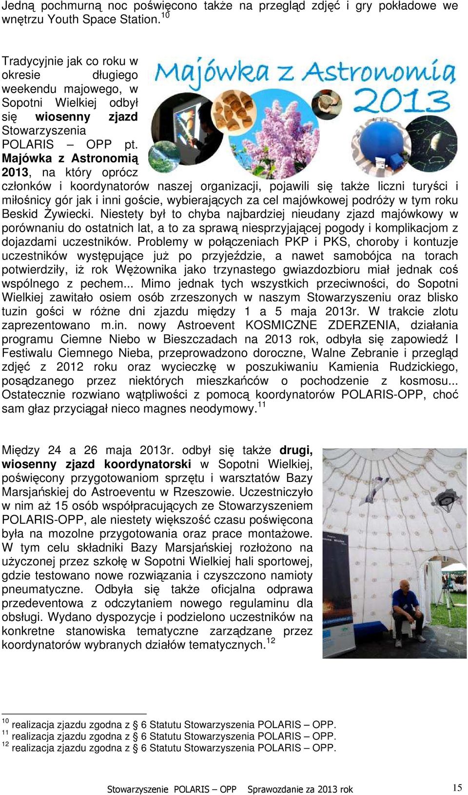 Majówka z Astronomią 2013, na który oprócz członków i koordynatorów naszej organizacji, pojawili się także liczni turyści i miłośnicy gór jak i inni goście, wybierających za cel majówkowej podróży w
