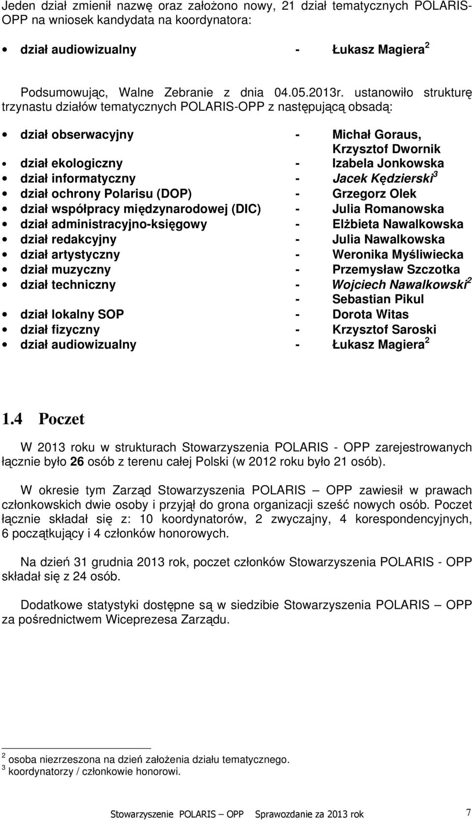 ustanowiło strukturę trzynastu działów tematycznych POLARIS-OPP z następującą obsadą: dział obserwacyjny - Michał Goraus, Krzysztof Dwornik dział ekologiczny - Izabela Jonkowska dział informatyczny -