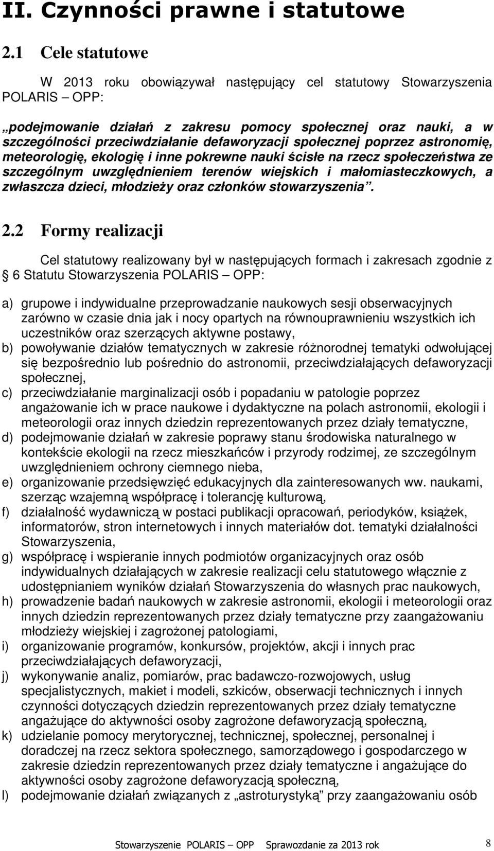 defaworyzacji społecznej poprzez astronomię, meteorologię, ekologię i inne pokrewne nauki ścisłe na rzecz społeczeństwa ze szczególnym uwzględnieniem terenów wiejskich i małomiasteczkowych, a