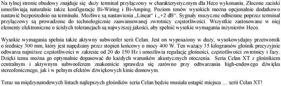 Sygnały muzyczne odbierane poprzez terminal przyłączowy są prowadzone do technologicznie zaawansowanej zwrotnicy częstotliwości.