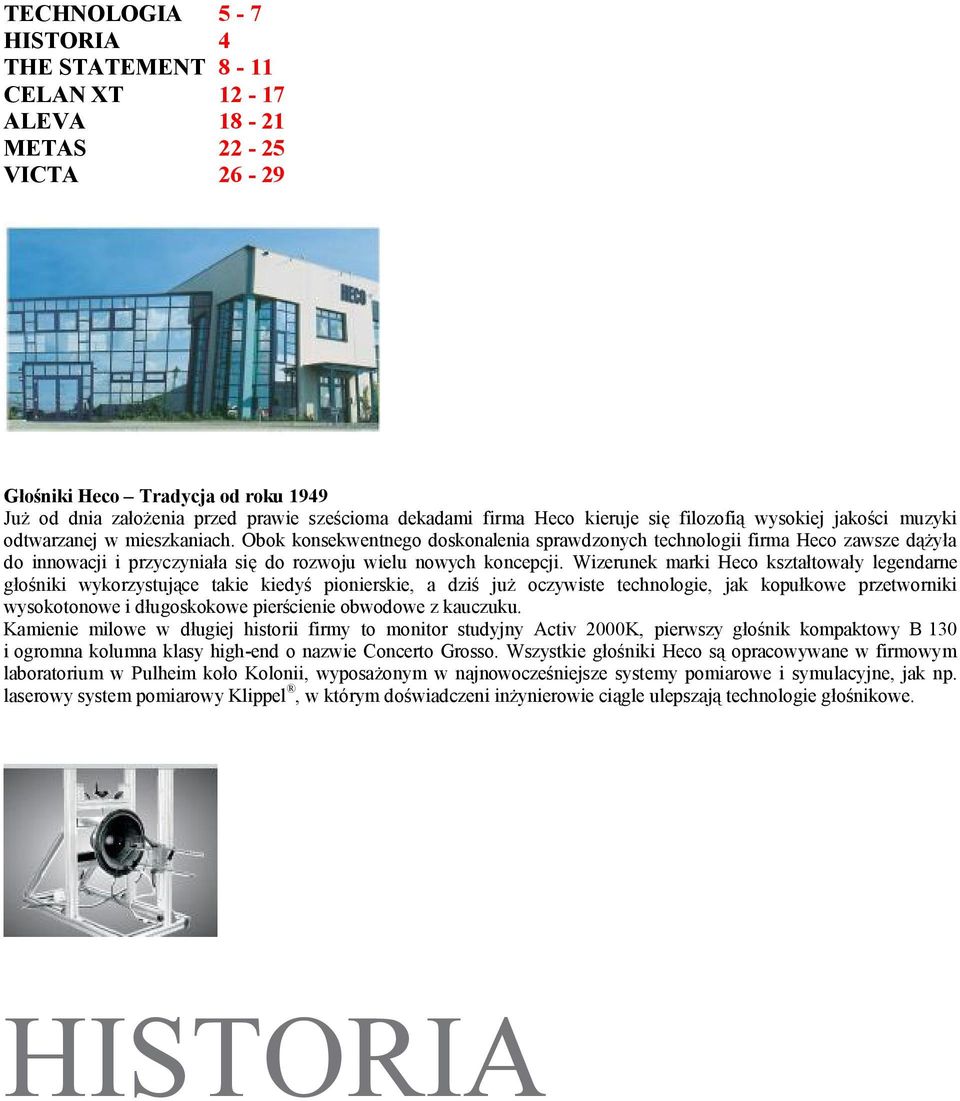 Obok konsekwentnego doskonalenia sprawdzonych technologii firma Heco zawsze dążyła do innowacji i przyczyniała się do rozwoju wielu nowych koncepcji.