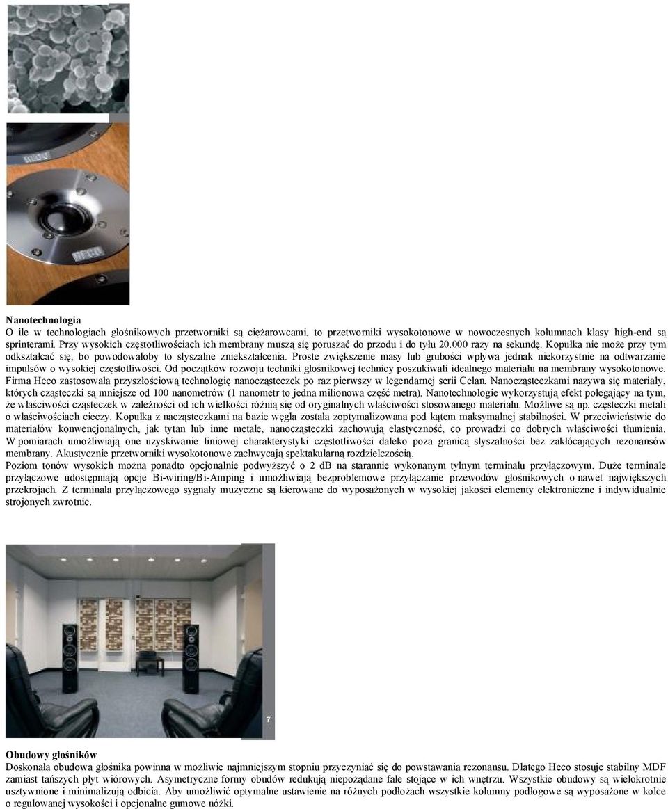 Proste zwiększenie masy lub grubości wpływa jednak niekorzystnie na odtwarzanie impulsów o wysokiej częstotliwości.