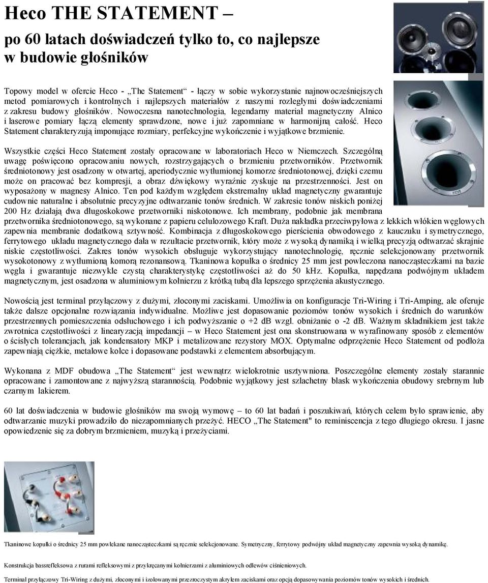Nowoczesna nanotechnologia, legendarny materiał magnetyczny Alnico i laserowe pomiary łączą elementy sprawdzone, nowe i już zapomniane w harmonijną całość.