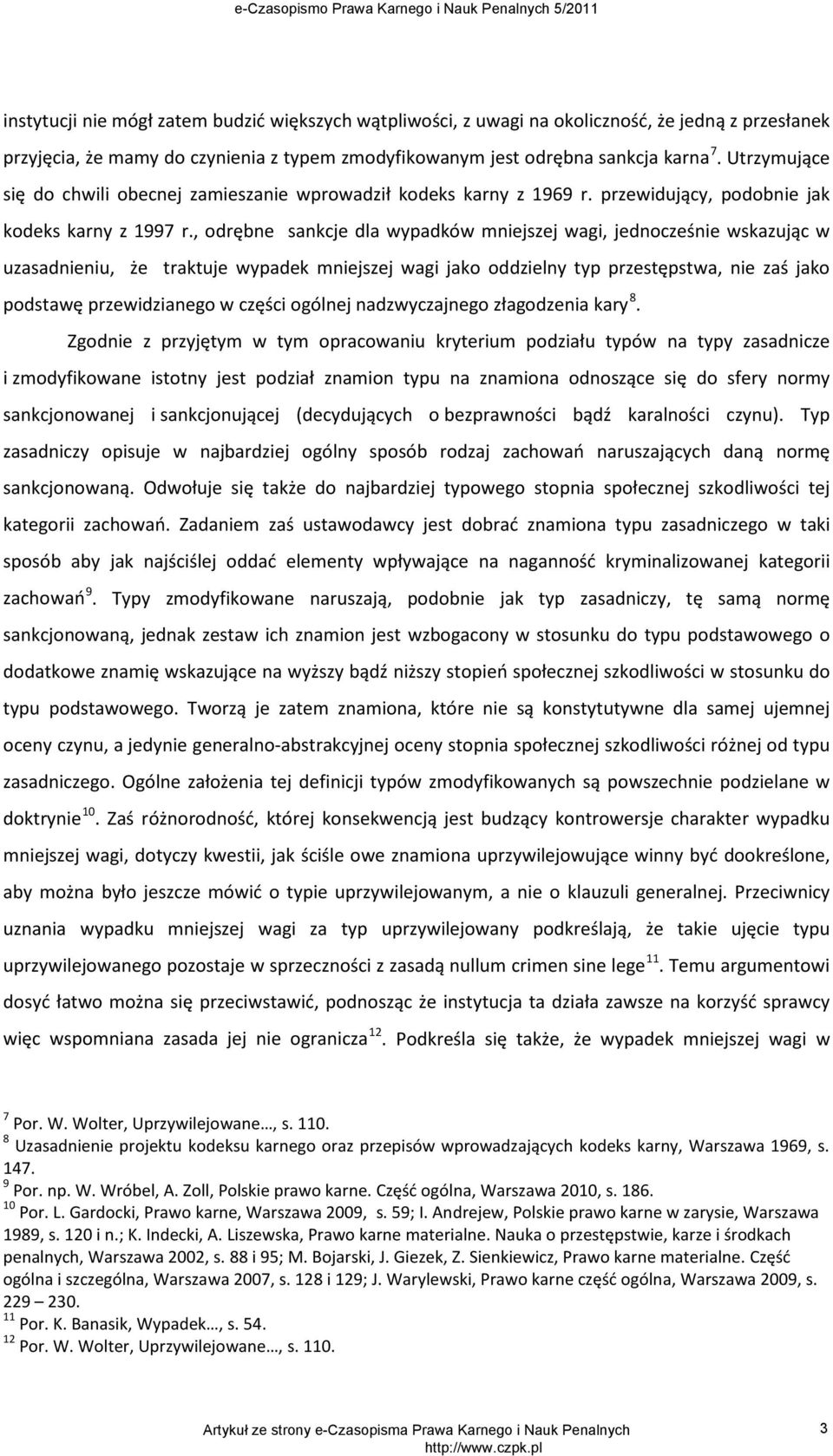 , odrębne sankcje dla wypadków mniejszej wagi, jednocześnie wskazując w uzasadnieniu, że traktuje wypadek mniejszej wagi jako oddzielny typ przestępstwa, nie zaś jako podstawę przewidzianego w części