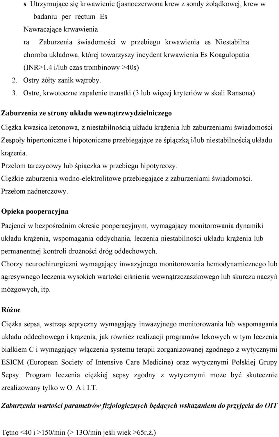 Ostre, krwotoczne zapalenie trzustki (3 lub więcej kryteriów w skali Ransona) Zaburzenia ze strony układu wewnątrzwydzielniczego Ciężka kwasica ketonowa, z niestabilnością układu krążenia lub