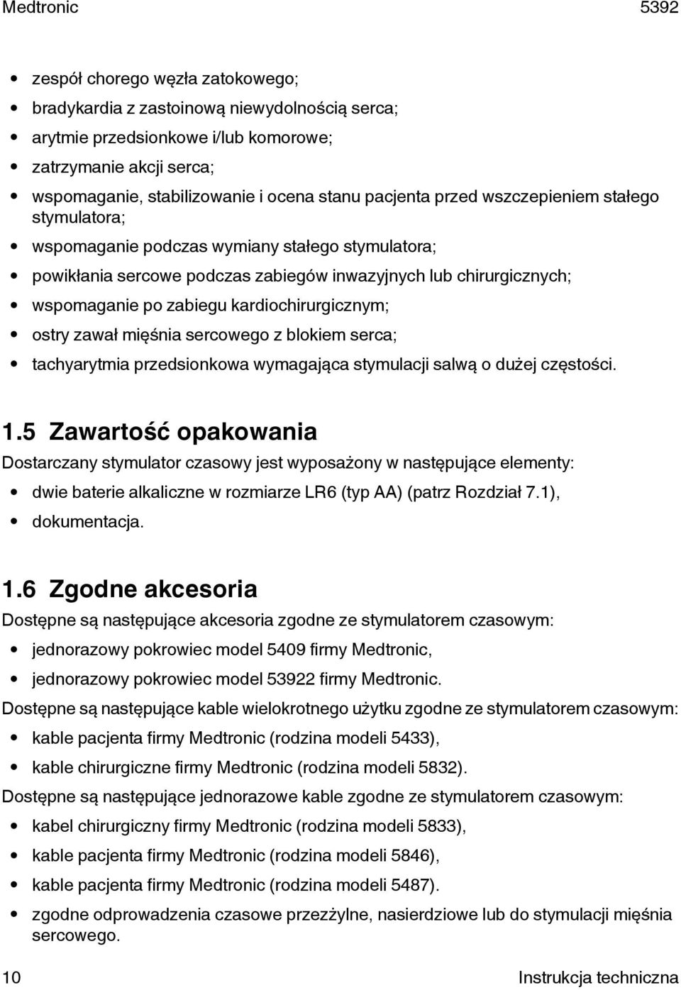 ostry zawał mięśnia sercowego z blokiem serca; tachyarytmia przedsionkowa wymagająca stymulacji salwą o dużej częstości. 1.