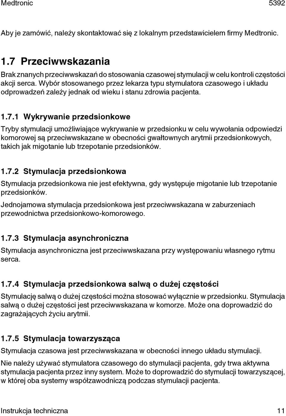 Wybór stosowanego przez lekarza typu stymulatora czasowego i układu odprowadzeń zależy jednak od wieku i stanu zdrowia pacjenta. 1.7.