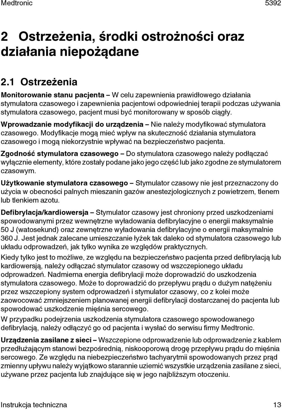 pacjent musi być monitorowany w sposób ciągły. Wprowadzanie modyfikacji do urządzenia Nie należy modyfikować stymulatora czasowego.