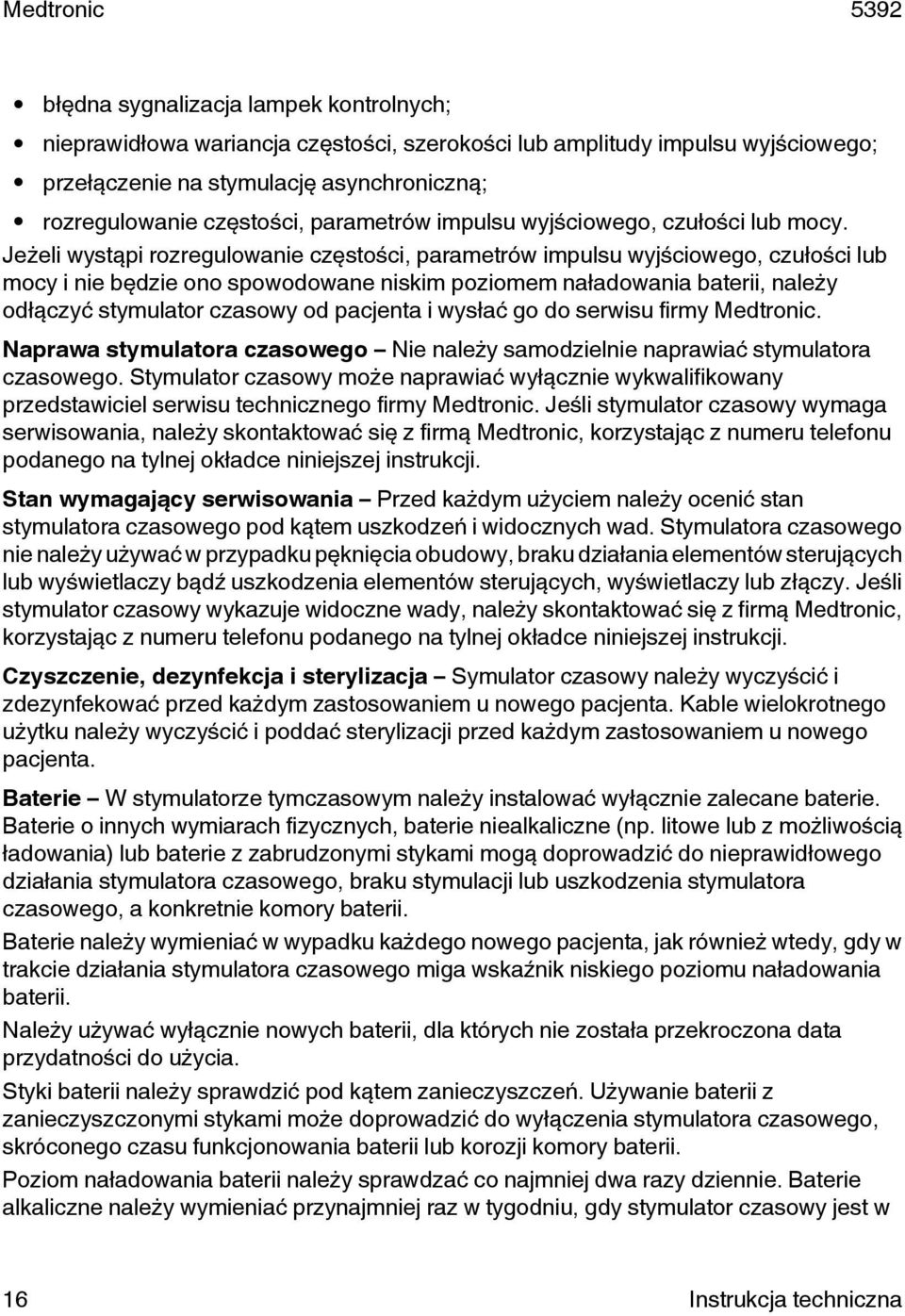 Jeżeli wystąpi rozregulowanie częstości, parametrów impulsu wyjściowego, czułości lub mocy i nie będzie ono spowodowane niskim poziomem naładowania baterii, należy odłączyć stymulator czasowy od