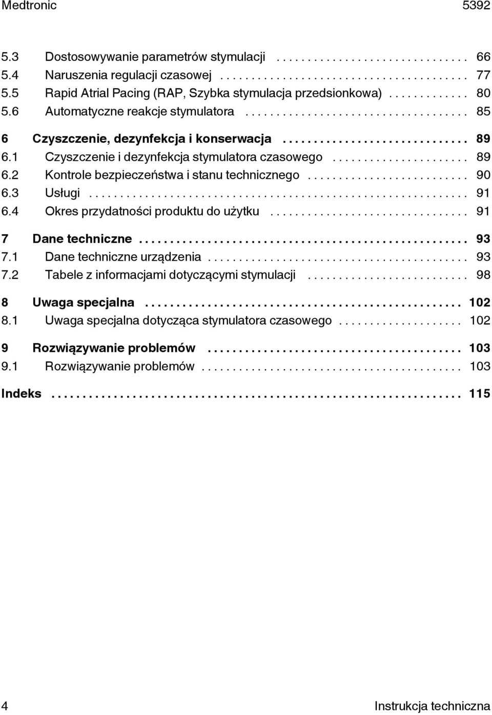 .. 90 6.3 Usługi... 91 6.4 Okres przydatności produktu do użytku... 91 7 Dane techniczne... 93 7.1 Dane techniczne urządzenia... 93 7.2 Tabele z informacjami dotyczącymi stymulacji.