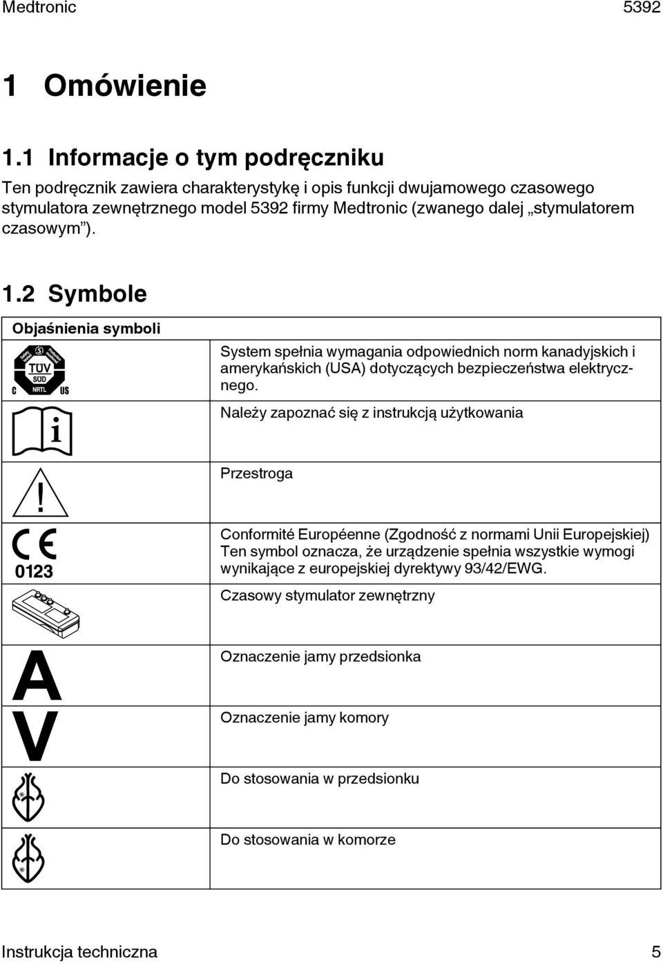 stymulatorem czasowym ). 1.2 Symbole Objaśnienia symboli System spełnia wymagania odpowiednich norm kanadyjskich i amerykańskich (USA) dotyczących bezpieczeństwa elektrycznego.