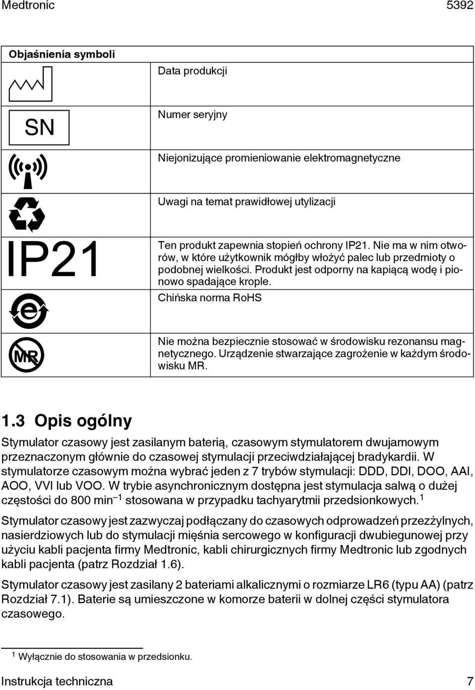 Chińska norma RoHS Nie można bezpiecznie stosować w środowisku rezonansu magnetycznego. Urządzenie stwarzające zagrożenie w każdym środowisku MR. 1.