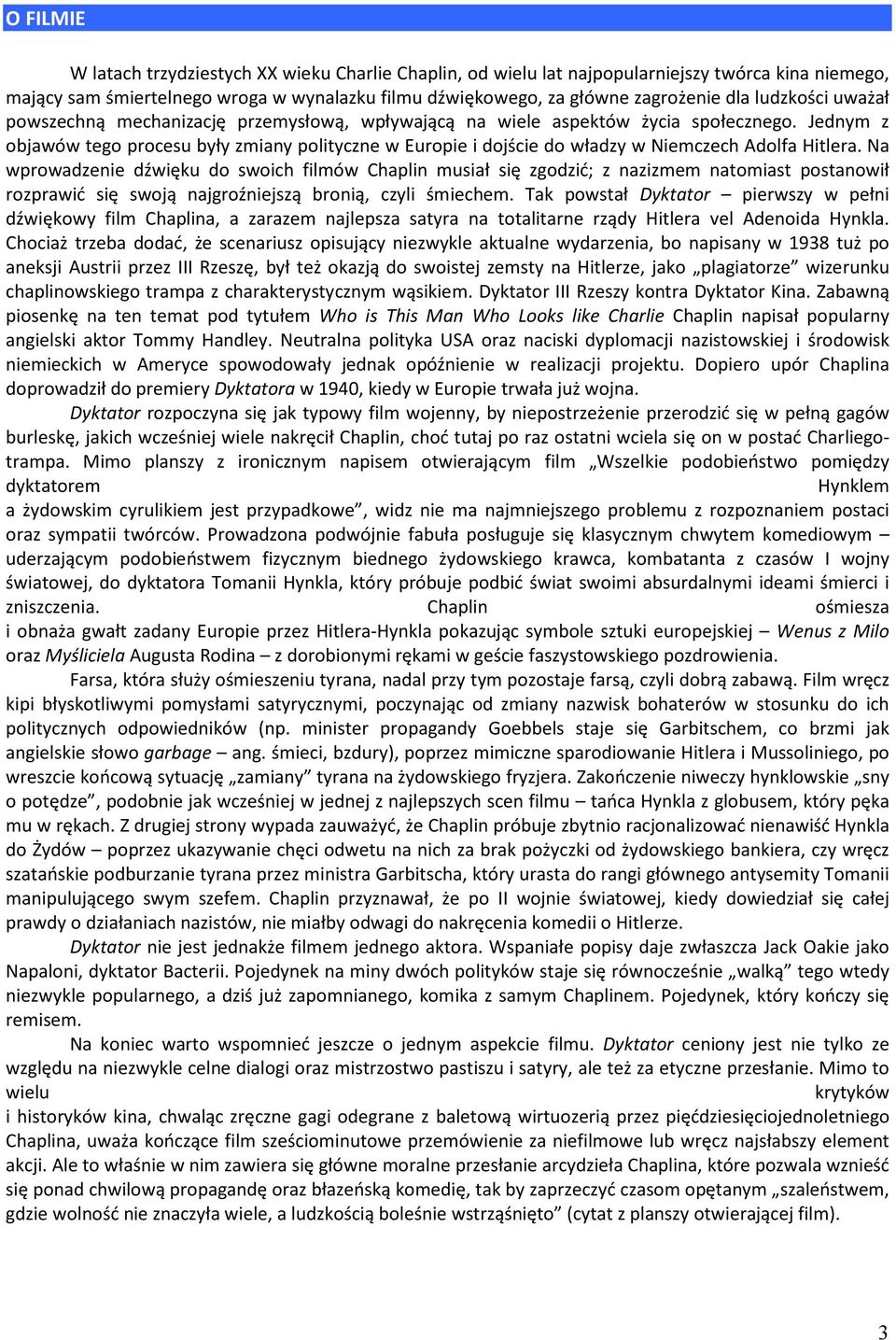 Jednym z objawów tego procesu były zmiany polityczne w Europie i dojście do władzy w Niemczech Adolfa Hitlera.
