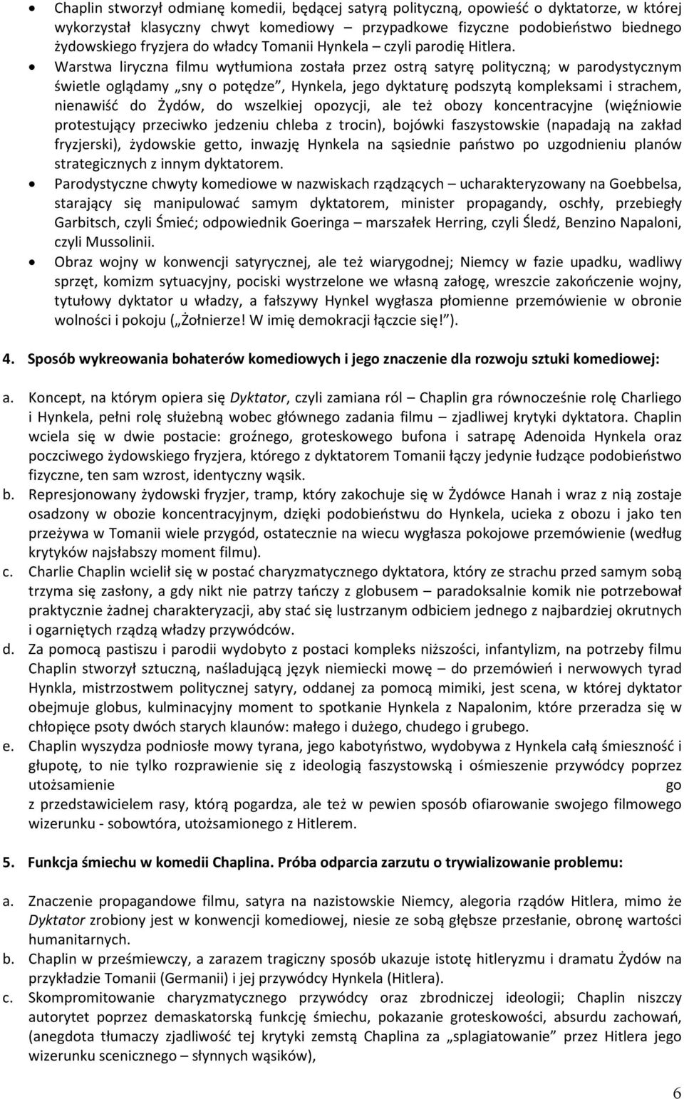 Warstwa liryczna filmu wytłumiona została przez ostrą satyrę polityczną; w parodystycznym świetle oglądamy sny o potędze, Hynkela, jego dyktaturę podszytą kompleksami i strachem, nienawiść do Żydów,