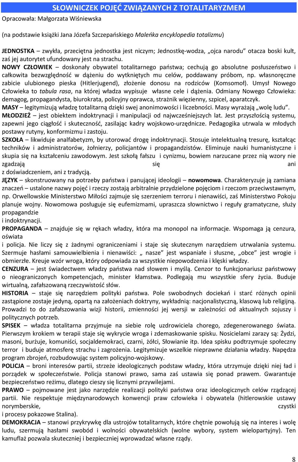 NOWY CZŁOWIEK doskonały obywatel totalitarnego państwa; cechują go absolutne posłuszeństwo i całkowita bezwzględność w dążeniu do wytkniętych mu celów, poddawany próbom, np.