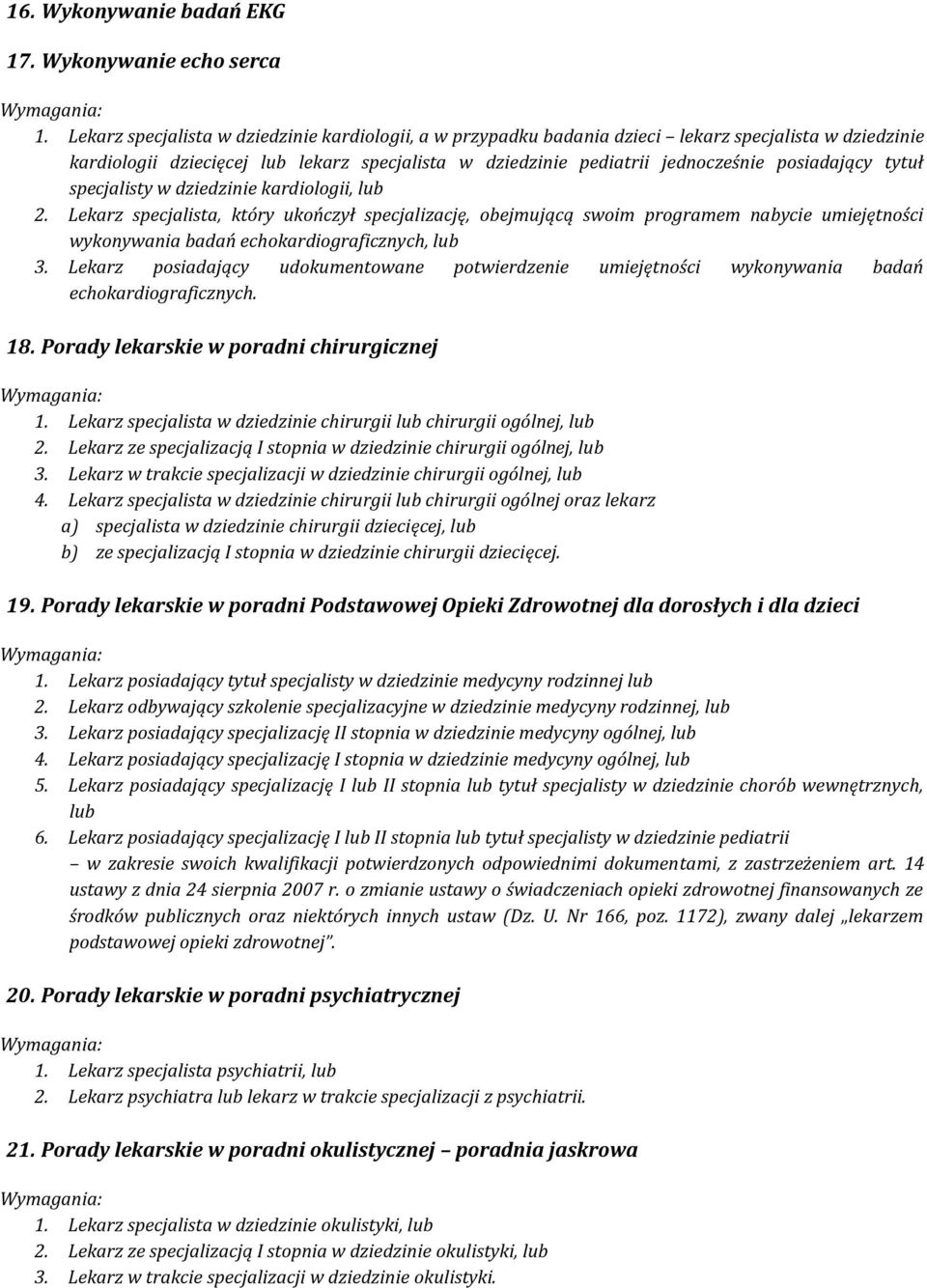 tytuł specjalisty w dziedzinie kardiologii, lub 2. Lekarz specjalista, który ukończył specjalizację, obejmującą swoim programem nabycie umiejętności wykonywania badań echokardiograficznych, lub 3.