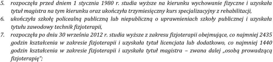 ukończyła szkołę policealną publiczną lub niepubliczną o uprawnieniach szkoły publicznej i uzyskała tytułu zawodowy technik fizjoterapii, 7.