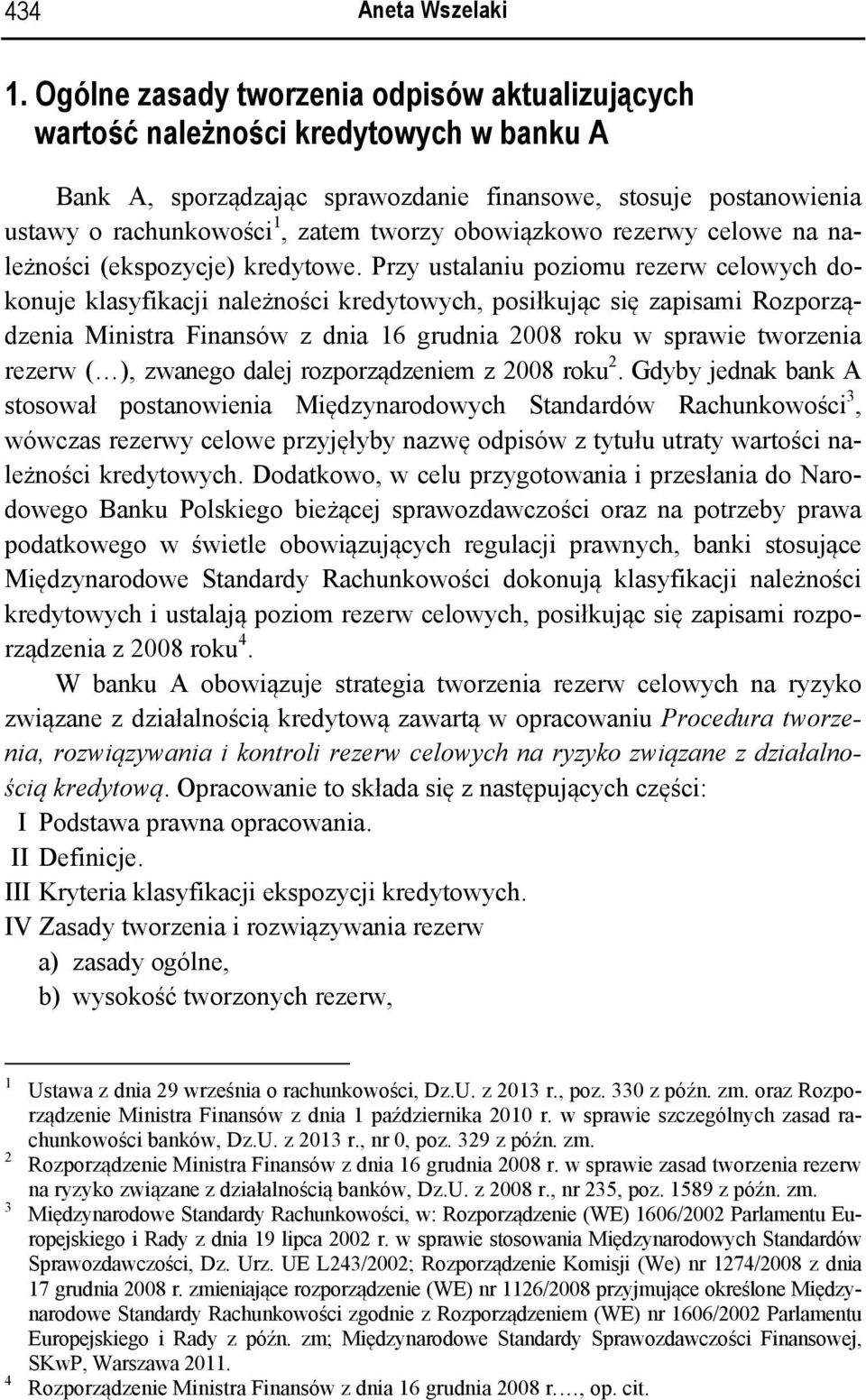 obowiązkowo rezerwy celowe na należności (ekspozycje) kredytowe.