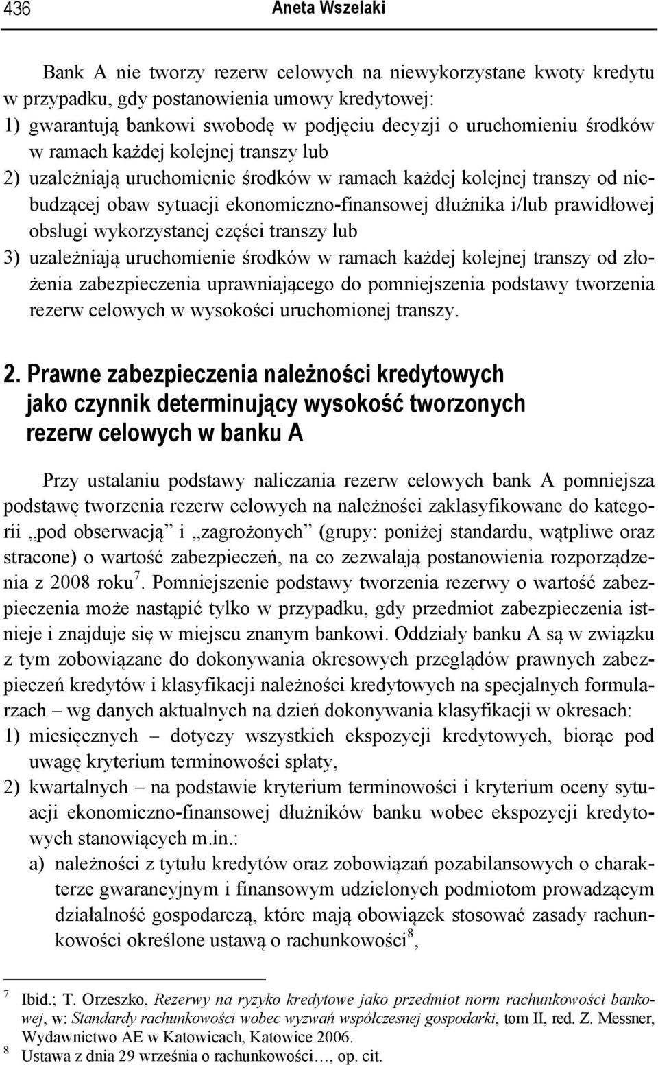 obsługi wykorzystanej części transzy lub 3) uzależniają uruchomienie środków w ramach każdej kolejnej transzy od złożenia zabezpieczenia uprawniającego do pomniejszenia podstawy tworzenia rezerw