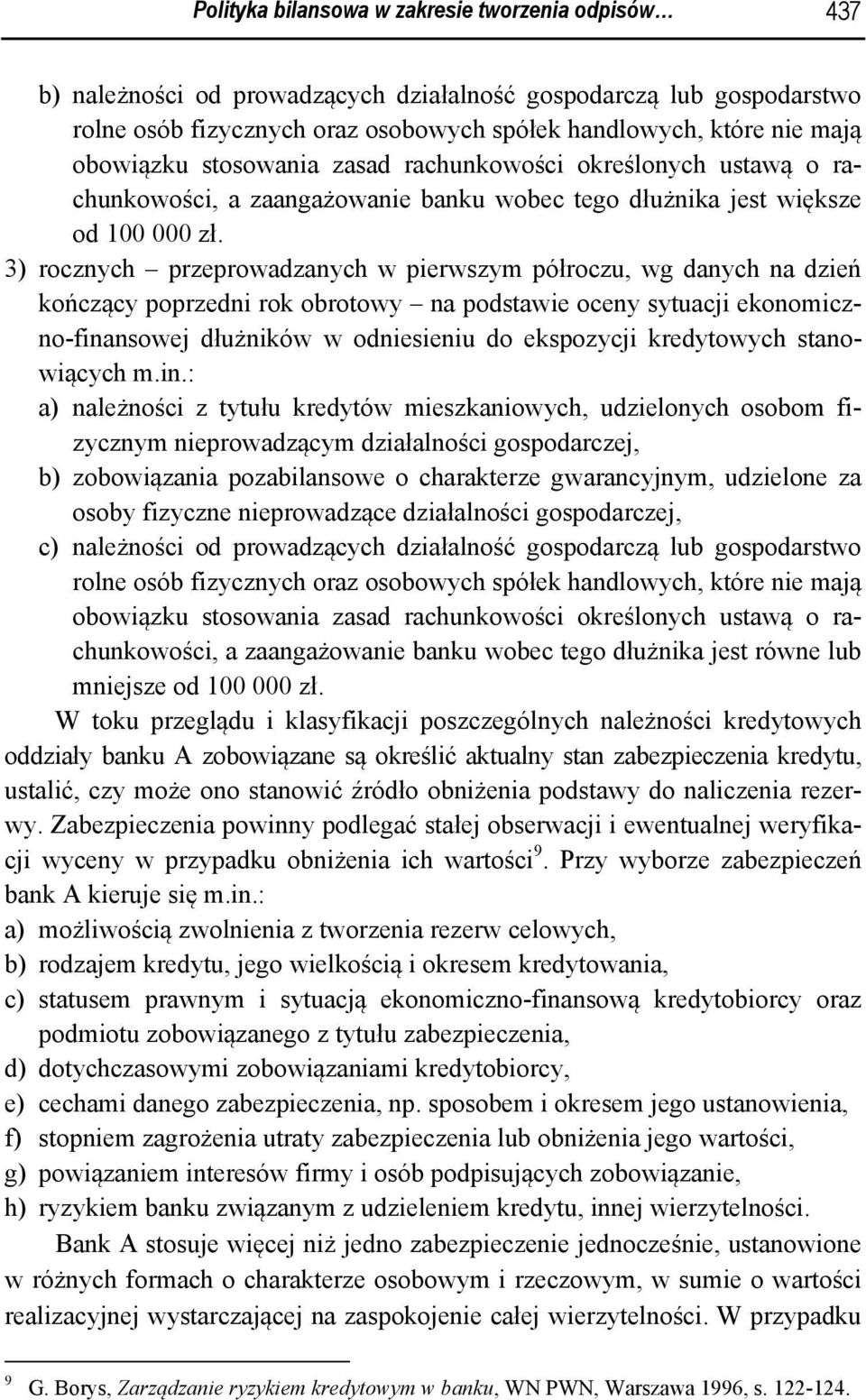 3) rocznych przeprowadzanych w pierwszym półroczu, wg danych na dzień kończący poprzedni rok obrotowy na podstawie oceny sytuacji ekonomiczno-finansowej dłużników w odniesieniu do ekspozycji