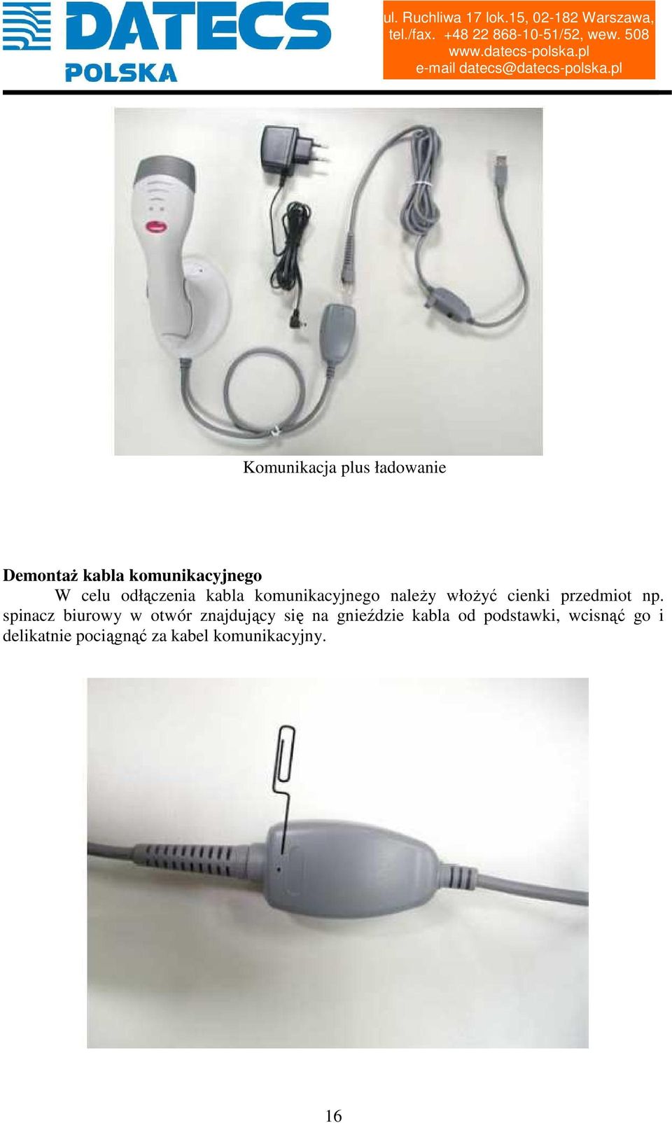 spinacz biurowy w otwór znajdujący się na gnieździe kabla od