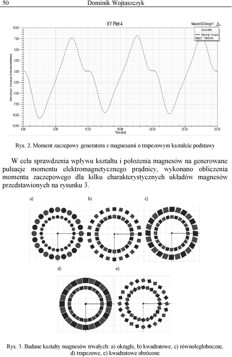 położenia magnesów na generowane pulsacje momentu elektromagnetycznego prądnicy, wykonano obliczenia momentu