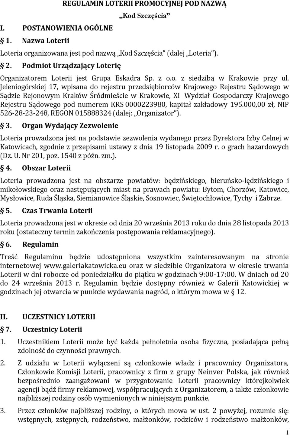 Jeleniogórskiej 17, wpisana do rejestru przedsiębiorców Krajowego Rejestru Sądowego w Sądzie Rejonowym Kraków Śródmieście w Krakowie, XI Wydział Gospodarczy Krajowego Rejestru Sądowego pod numerem