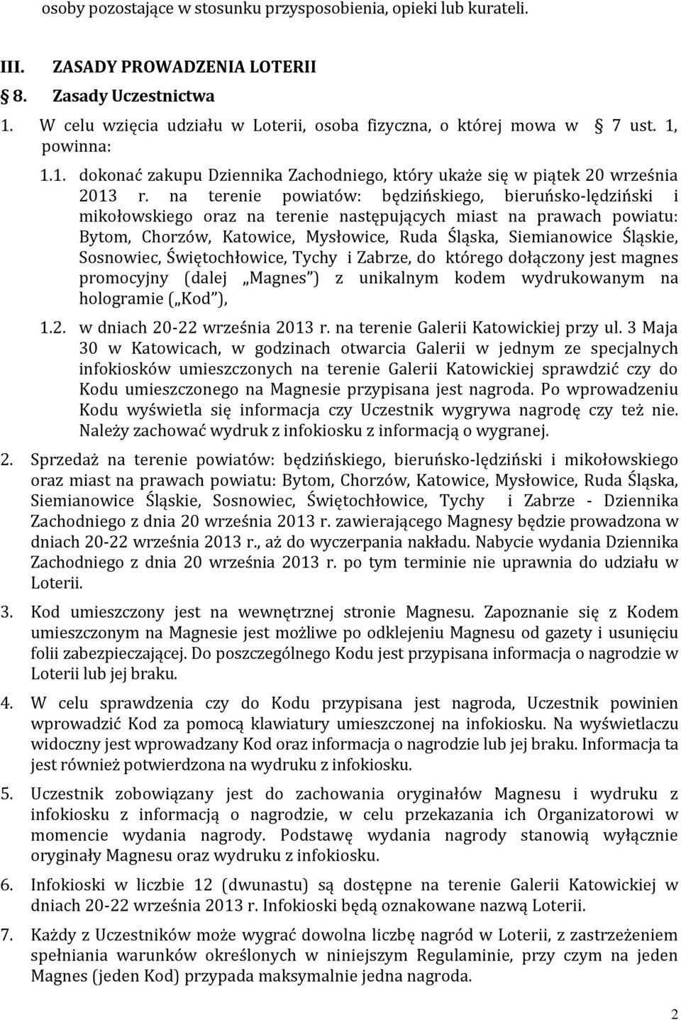 na terenie powiatów: będzińskiego, bieruńsko-lędziński i mikołowskiego oraz na terenie następujących miast na prawach powiatu: Bytom, Chorzów, Katowice, Mysłowice, Ruda Śląska, Siemianowice Śląskie,