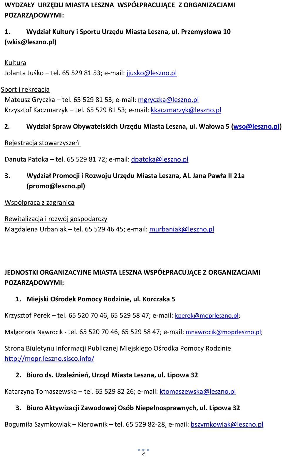 Wydział Spraw Obywatelskich Urzędu Miasta Leszna, ul. Wałowa 5 (wso@leszno.pl) Rejestracja stowarzyszeń Danuta Patoka tel. 65 529 81 72; e-mail: dpatoka@leszno.pl 3.