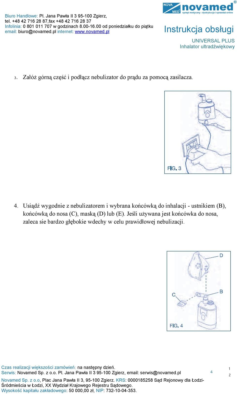 Usiądź wygodnie z nebulizatorem i wybrana końcówką do inhalacji - ustnikiem (B), końcówką do nosa (C), maską (D) lub (E).