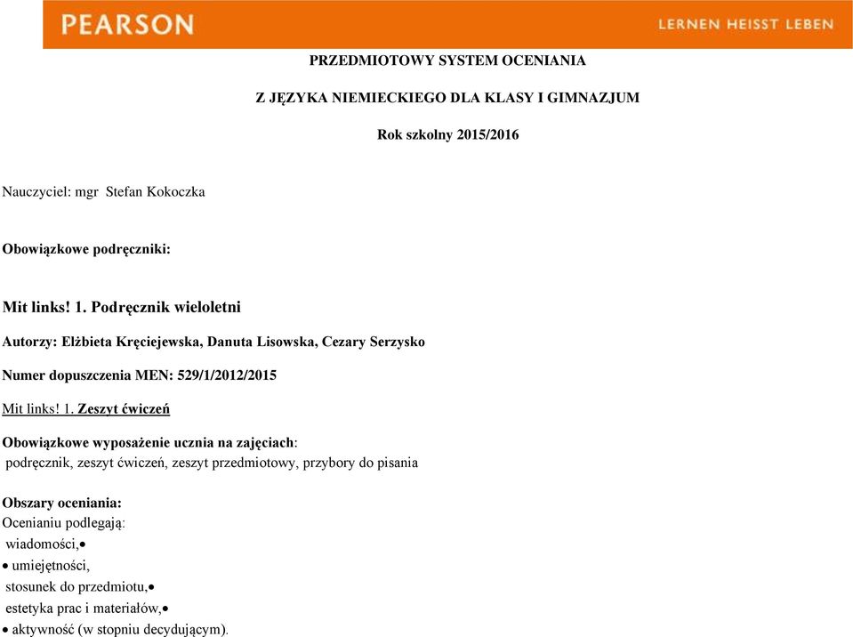 Podręcznik wieloletni Autorzy: Elżbieta Kręciejewska, Danuta Lisowska, Cezary Serzysko Numer dopuszczenia MEN: 529/1/2012/2015 Mit links! 1.